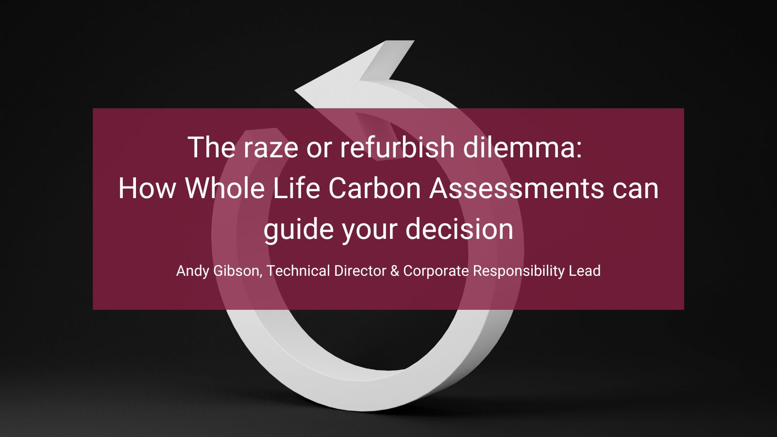 The raze or refurbish dilemma How Whole Life Carbon Assessments can guide your decision